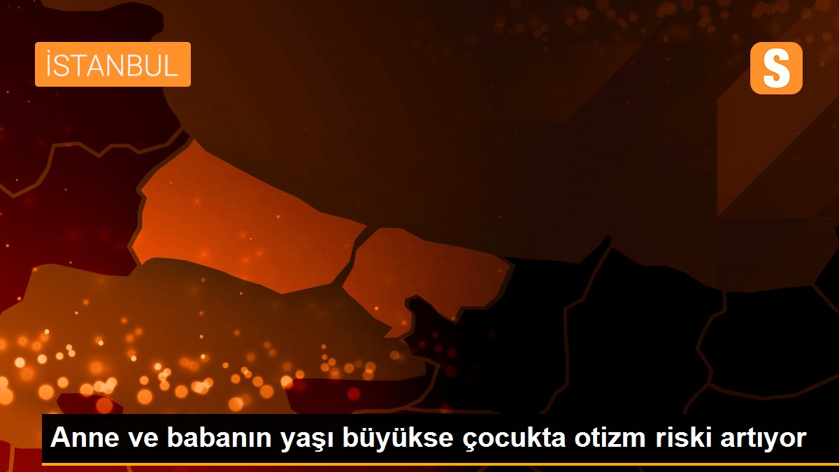 "Anne ve babanın yaşı büyükse çocukta otizm riski artıyor"