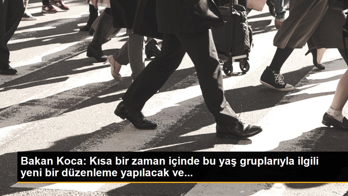 Bakan Koca: Kısa bir zaman içinde bu yaş gruplarıyla ilgili yeni bir düzenleme yapılacak ve...