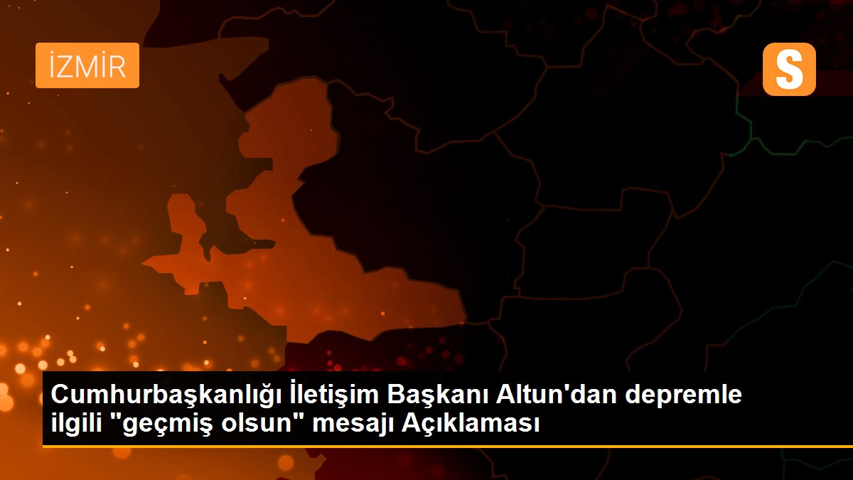 Cumhurbaşkanlığı İletişim Başkanı Altun'dan depremle ilgili "geçmiş olsun" mesajı Açıklaması