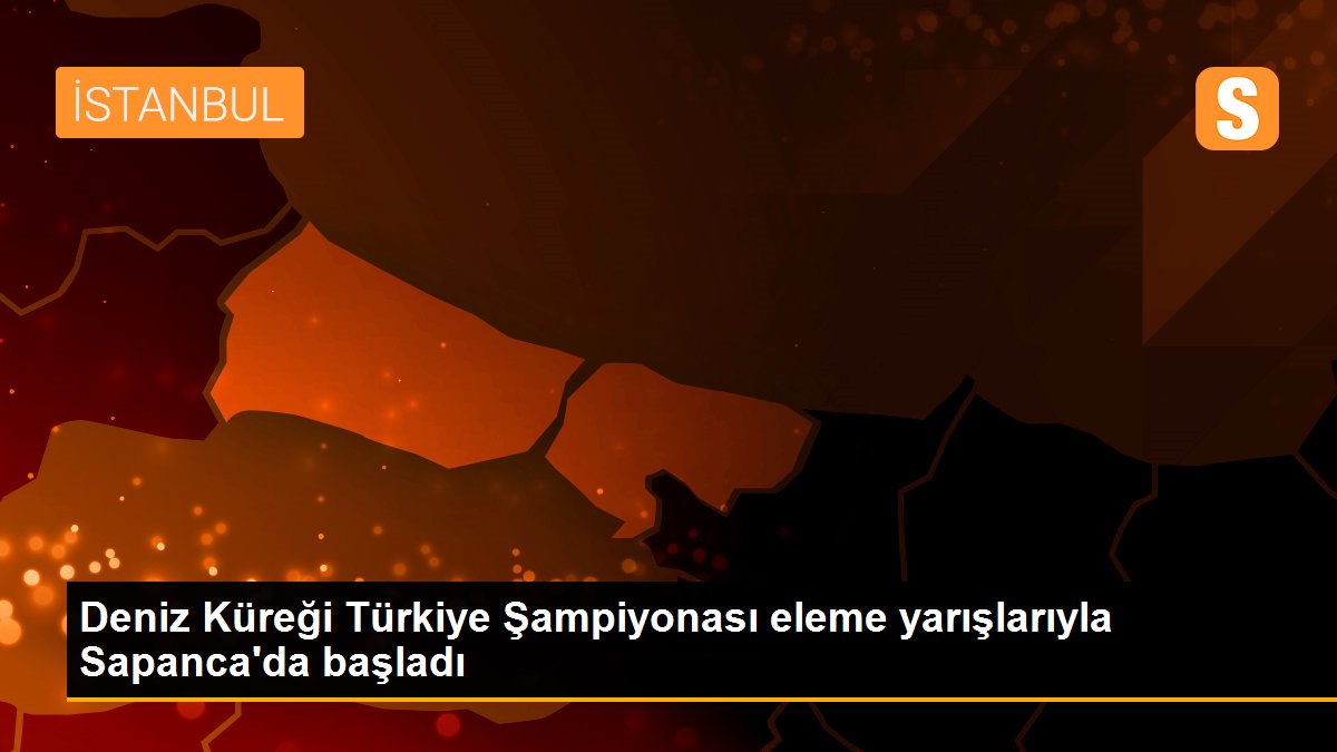 Deniz Küreği Türkiye Şampiyonası eleme yarışlarıyla Sapanca'da başladı