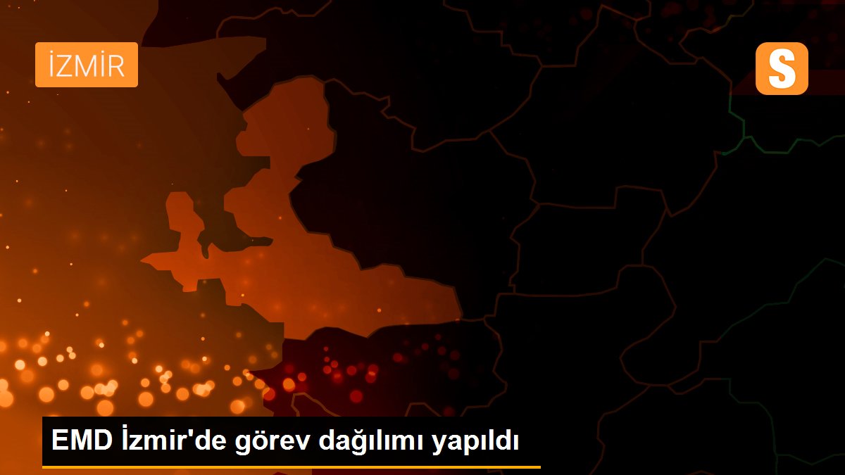 EMD İzmir'de görev dağılımı yapıldı