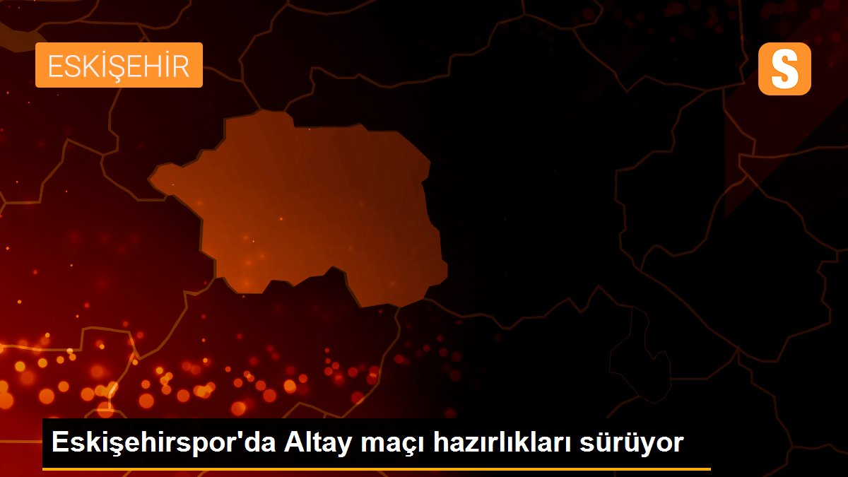 Eskişehirspor'da Altay maçı hazırlıkları sürüyor