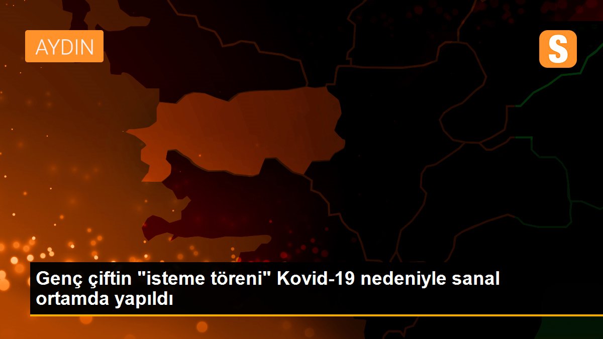 Genç çiftin "isteme töreni" Kovid-19 nedeniyle sanal ortamda yapıldı