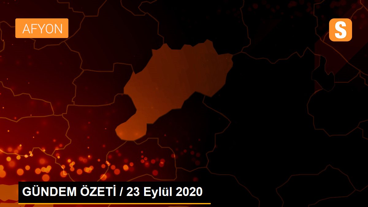 GÜNDEM ÖZETİ / 23 Eylül 2020