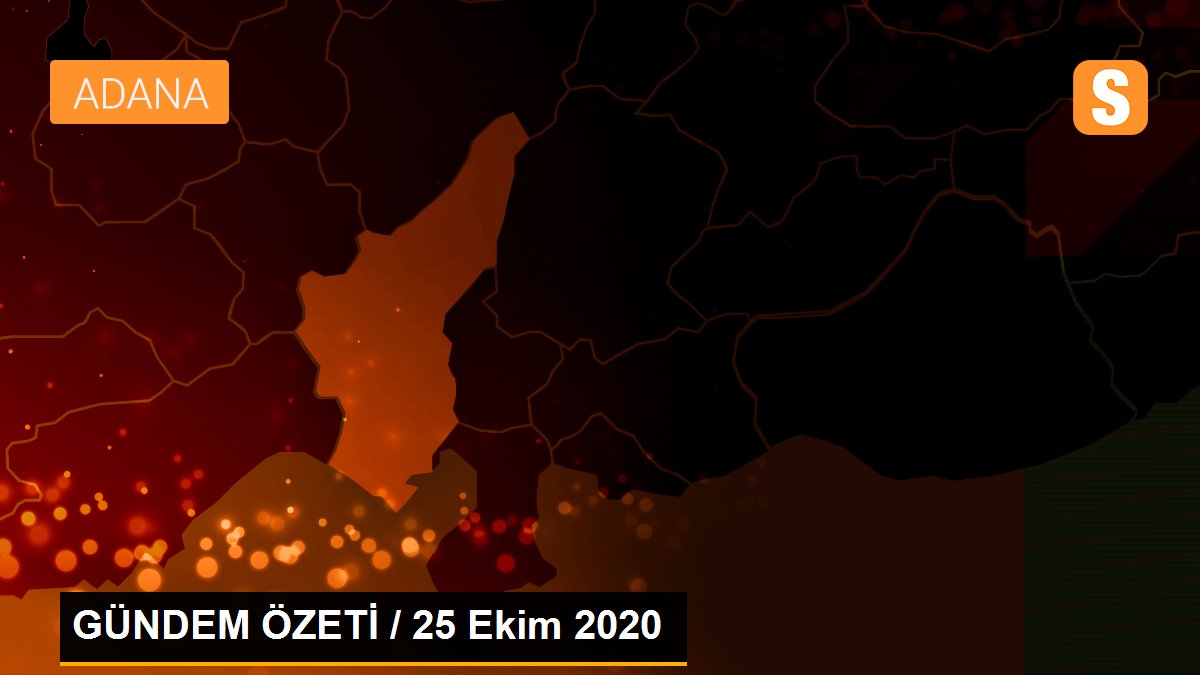 GÜNDEM ÖZETİ / 25 Ekim 2020