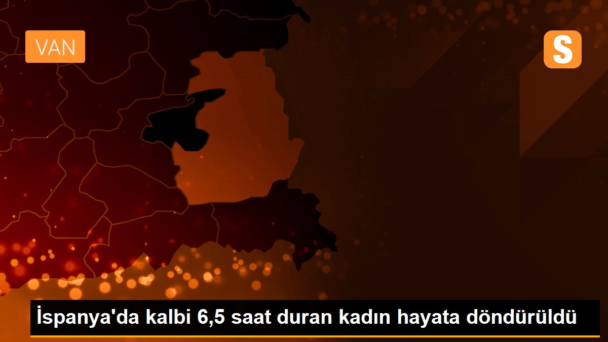 İspanya'da kalbi 6,5 saat duran kadın hayata döndürüldü