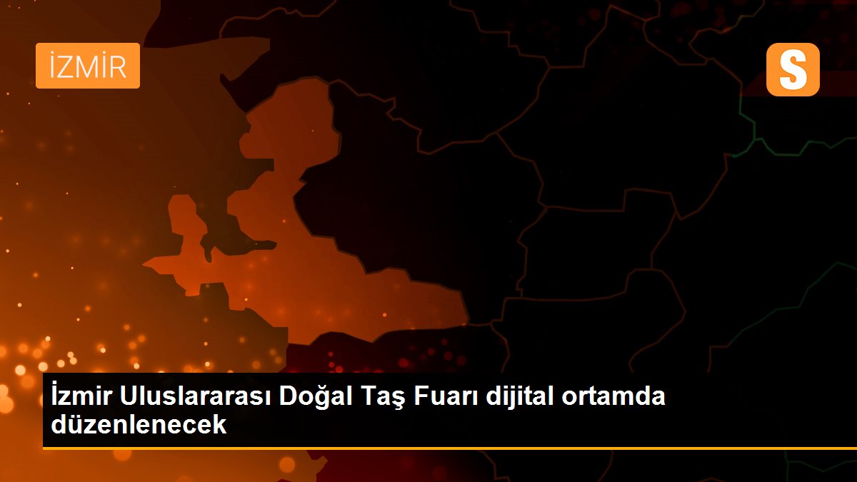 İzmir Uluslararası Doğal Taş Fuarı dijital ortamda düzenlenecek