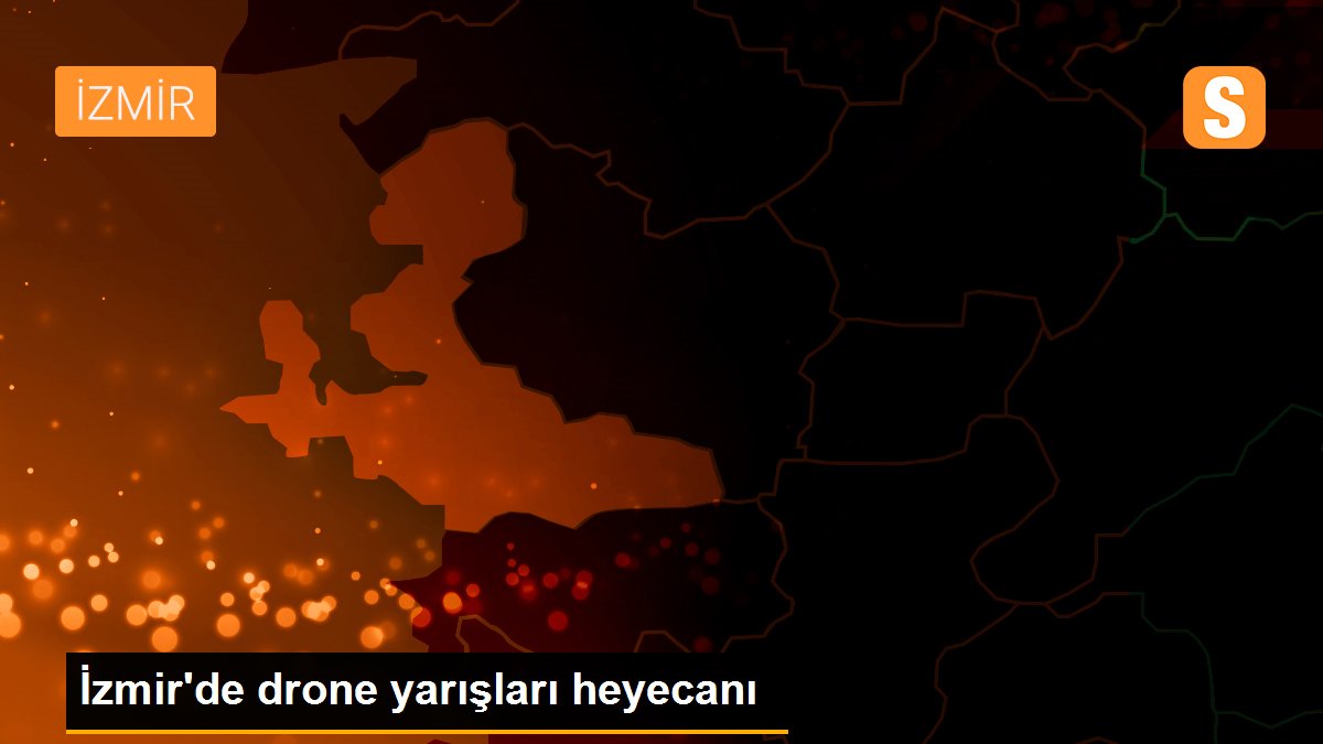 İzmir'de drone yarışları heyecanı