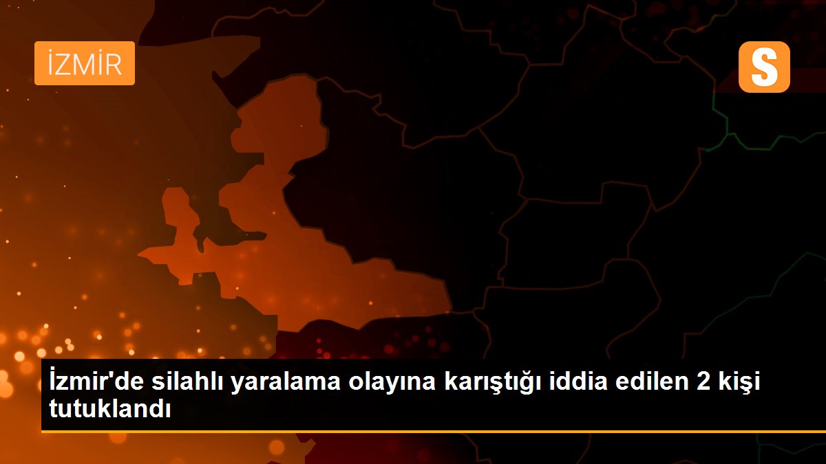 İzmir'de silahlı yaralama olayına karıştığı iddia edilen 2 kişi tutuklandı