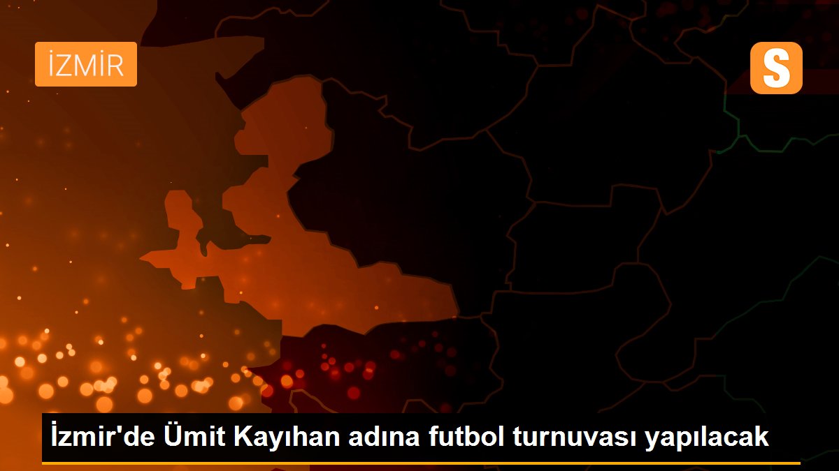 İzmir'de Ümit Kayıhan adına futbol turnuvası yapılacak