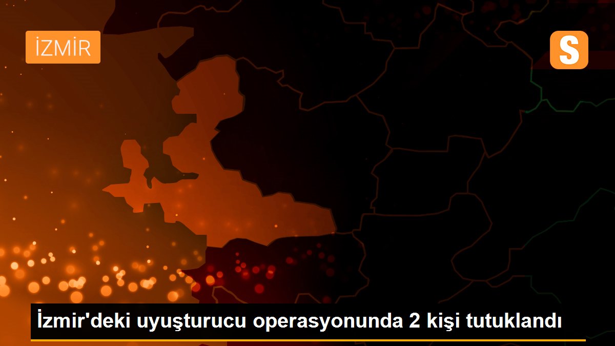 İzmir'deki uyuşturucu operasyonunda 2 kişi tutuklandı