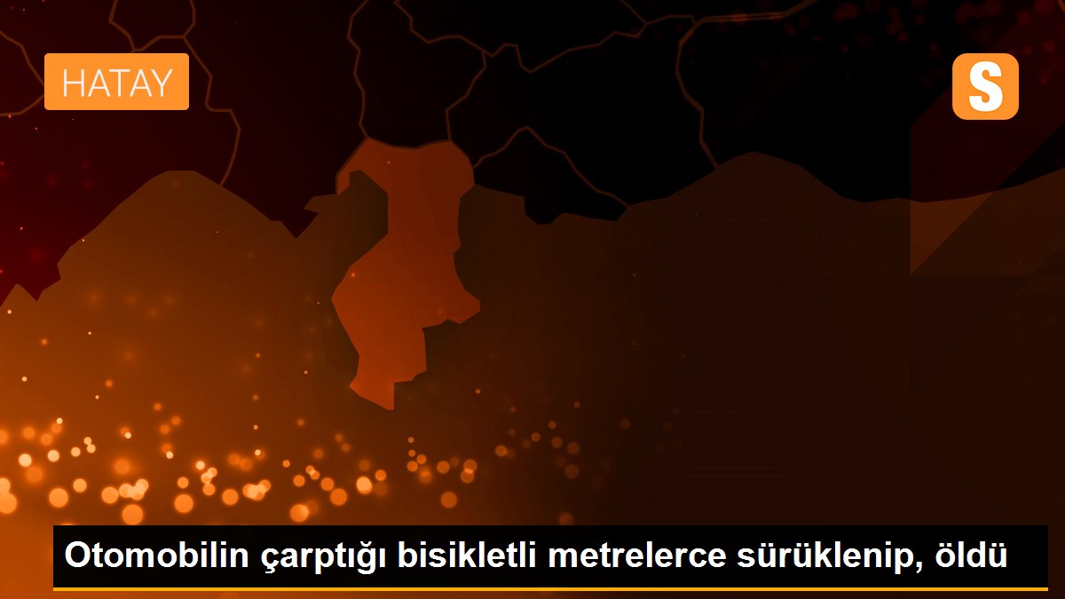 Otomobilin çarptığı bisikletli metrelerce sürüklenip, öldü