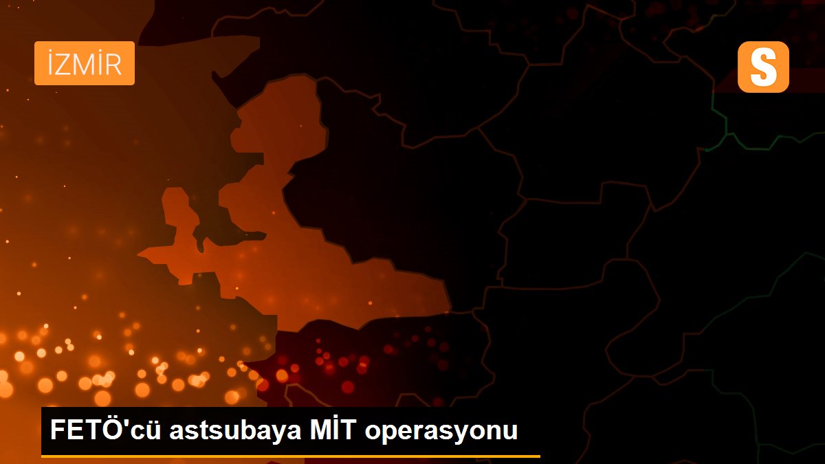Son Dakika | FETÖ'cü astsubaya MİT operasyonu