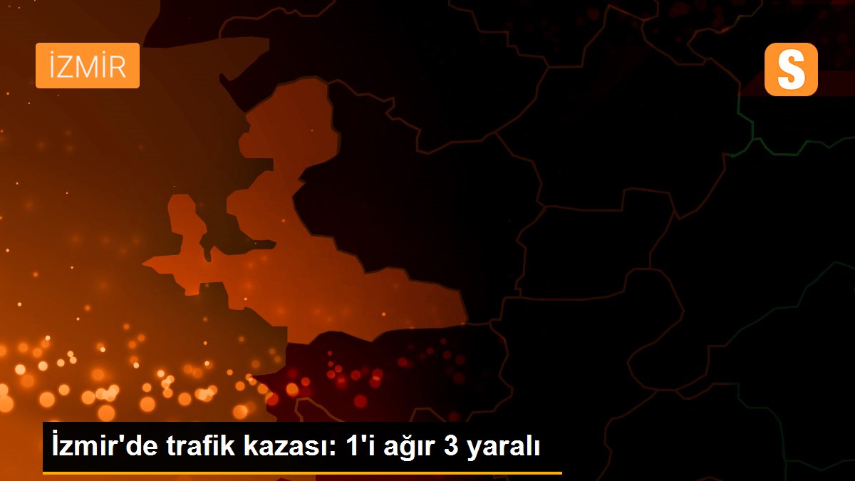 Son dakika haberi... İzmir'de trafik kazası: 1'i ağır 3 yaralı