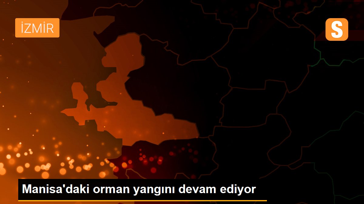 Son dakika haberi: Manisa'daki orman yangını devam ediyor