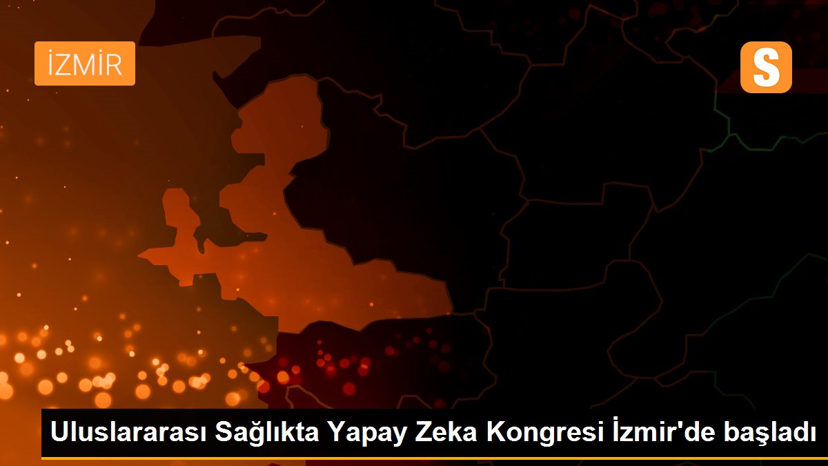 Uluslararası Sağlıkta Yapay Zeka Kongresi İzmir'de başladı