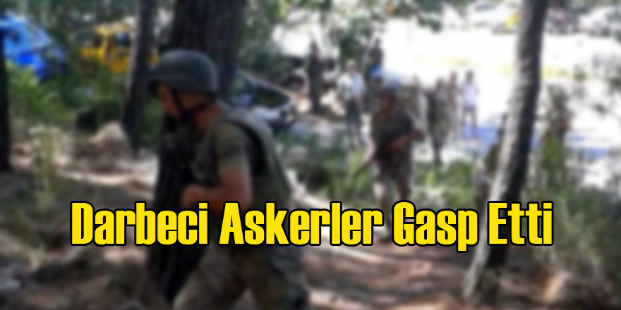 Darbeci Askerlerden Gasp