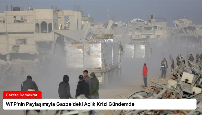 WFP’nin Paylaşımıyla Gazze’deki Açlık Krizi Gündemde