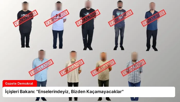 İçişleri Bakanı: “Enselerindeyiz, Bizden Kaçamayacaklar”