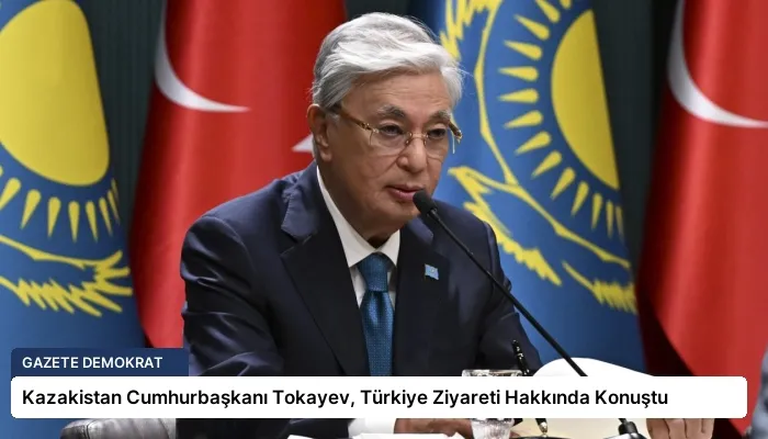 Kazakistan Cumhurbaşkanı Tokayev, Türkiye Ziyareti Hakkında Konuştu
