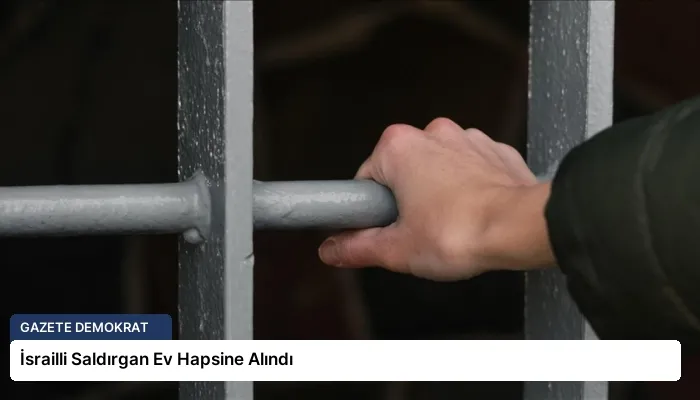 İsrailli Saldırgan Ev Hapsine Alındı