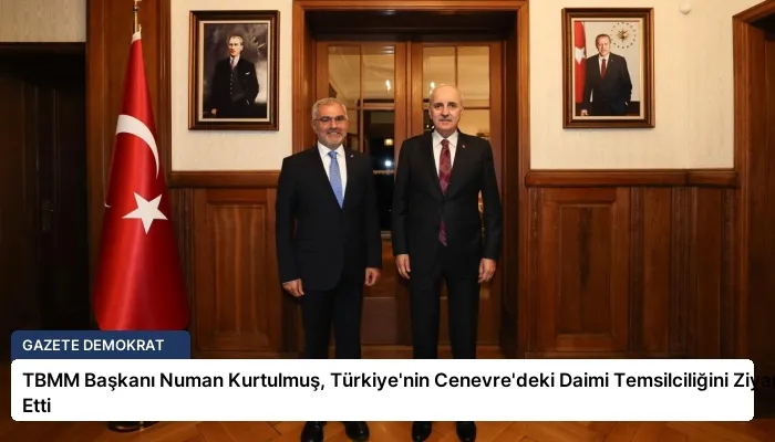 TBMM Başkanı Numan Kurtulmuş, Türkiye’nin Cenevre’deki Daimi Temsilciliğini Ziyaret Etti