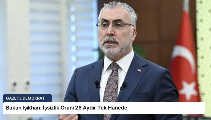 Bakan Işıkhan: İşsizlik Oranı 26 Aydır Tek Hanede