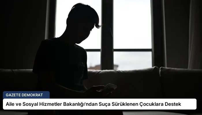 Aile ve Sosyal Hizmetler Bakanlığı’ndan Suça Sürüklenen Çocuklara Destek