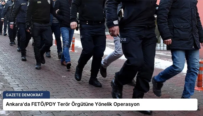Ankara’da FETÖ/PDY Terör Örgütüne Yönelik Operasyon
