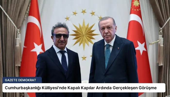 Cumhurbaşkanlığı Külliyesi’nde Kapalı Kapılar Ardında Gerçekleşen Görüşme