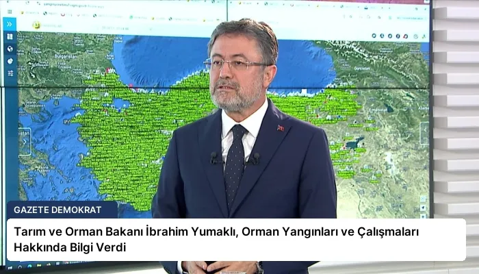 Tarım ve Orman Bakanı İbrahim Yumaklı, Orman Yangınları ve Çalışmaları Hakkında Bilgi Verdi