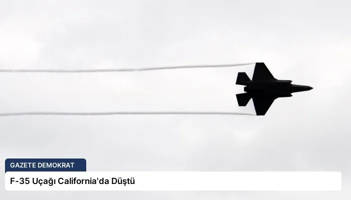 F-35 Uçağı California’da Düştü