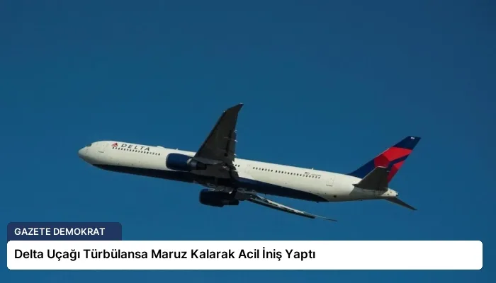 Delta Uçağı Türbülansa Maruz Kalarak Acil İniş Yaptı