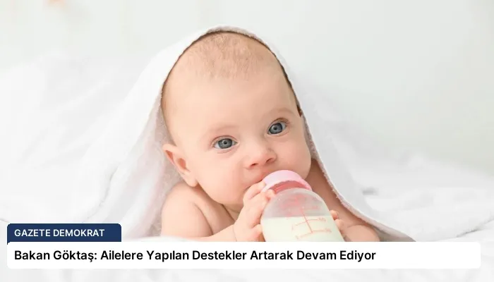 Bakan Göktaş: Ailelere Yapılan Destekler Artarak Devam Ediyor