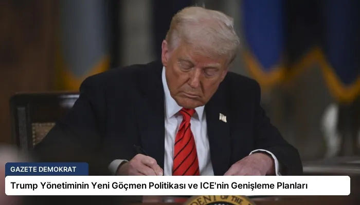 Trump Yönetiminin Yeni Göçmen Politikası ve ICE’nin Genişleme Planları
