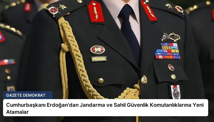 Cumhurbaşkanı Erdoğan’dan Jandarma ve Sahil Güvenlik Komutanlıklarına Yeni Atamalar