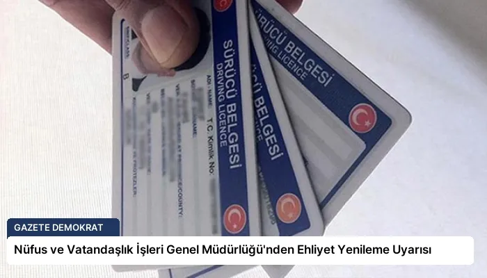 Nüfus ve Vatandaşlık İşleri Genel Müdürlüğü’nden Ehliyet Yenileme Uyarısı