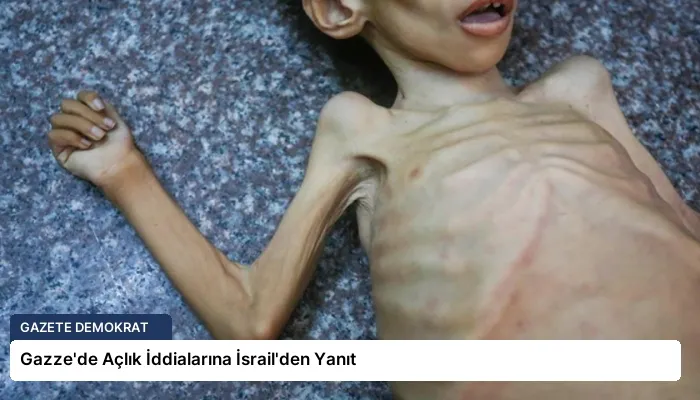 Gazze’de Açlık İddialarına İsrail’den Yanıt