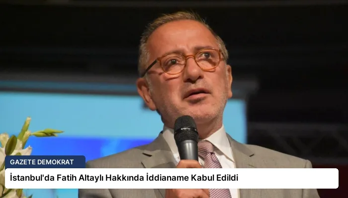 İstanbul’da Fatih Altaylı Hakkında İddianame Kabul Edildi
