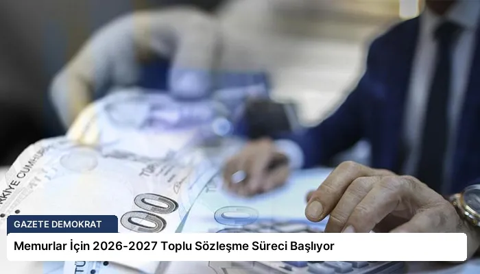 Memurlar İçin 2026-2027 Toplu Sözleşme Süreci Başlıyor