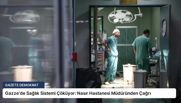 Gazze’de Sağlık Sistemi Çöküyor: Nasır Hastanesi Müdüründen Çağrı