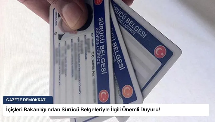 İçişleri Bakanlığı’ndan Sürücü Belgeleriyle İlgili Önemli Duyuru!