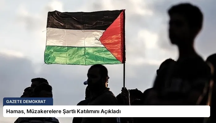 Hamas, Müzakerelere Şartlı Katılımını Açıkladı
