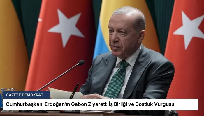 Cumhurbaşkanı Erdoğan’ın Gabon Ziyareti: İş Birliği ve Dostluk Vurgusu