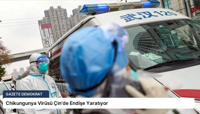 Chikungunya Virüsü Çin’de Endişe Yaratıyor