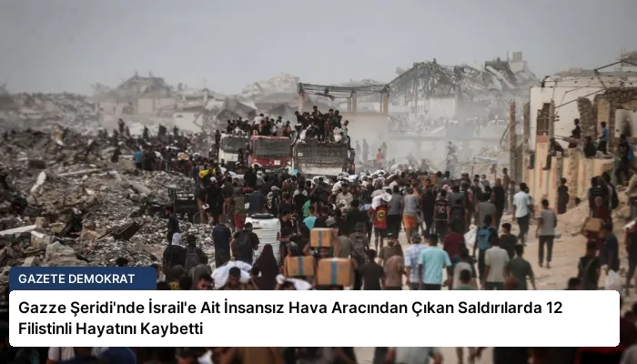 Gazze Şeridi’nde İsrail’e Ait İnsansız Hava Aracından Çıkan Saldırılarda 12 Filistinli Hayatını Kaybetti