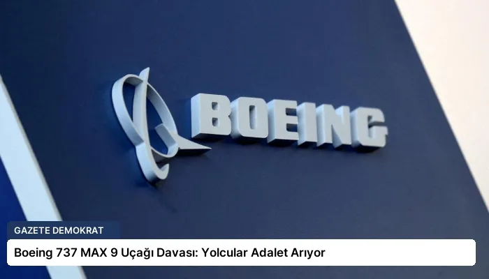 Boeing 737 MAX 9 Uçağı Davası: Yolcular Adalet Arıyor