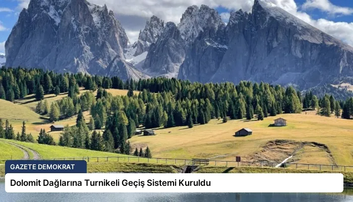Dolomit Dağlarına Turnikeli Geçiş Sistemi Kuruldu