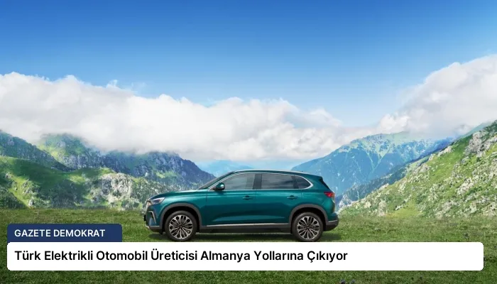 Türk Elektrikli Otomobil Üreticisi Almanya Yollarına Çıkıyor