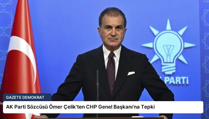 AK Parti Sözcüsü Ömer Çelik’ten CHP Genel Başkanı’na Tepki